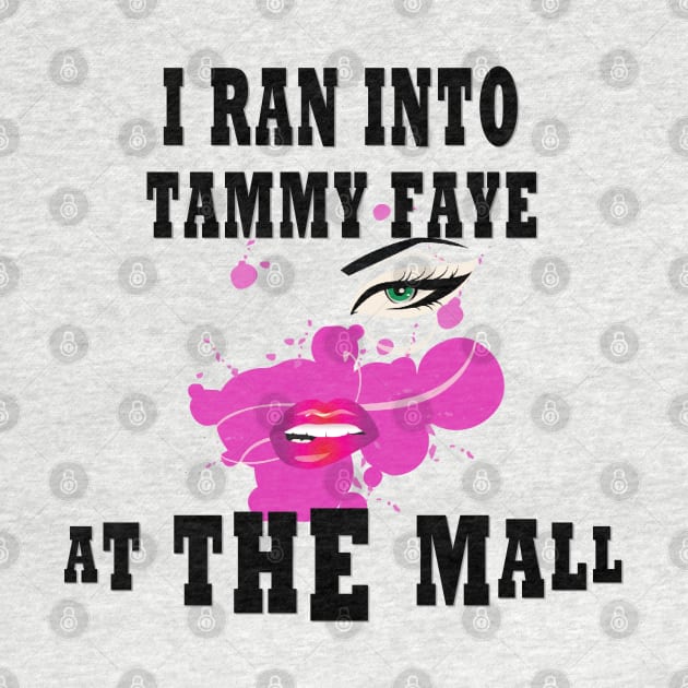 I Ran Into Tammy Faye at The Mall by TOPTshirt